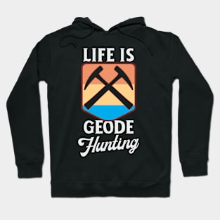 Life Is Geode Hunting Hoodie